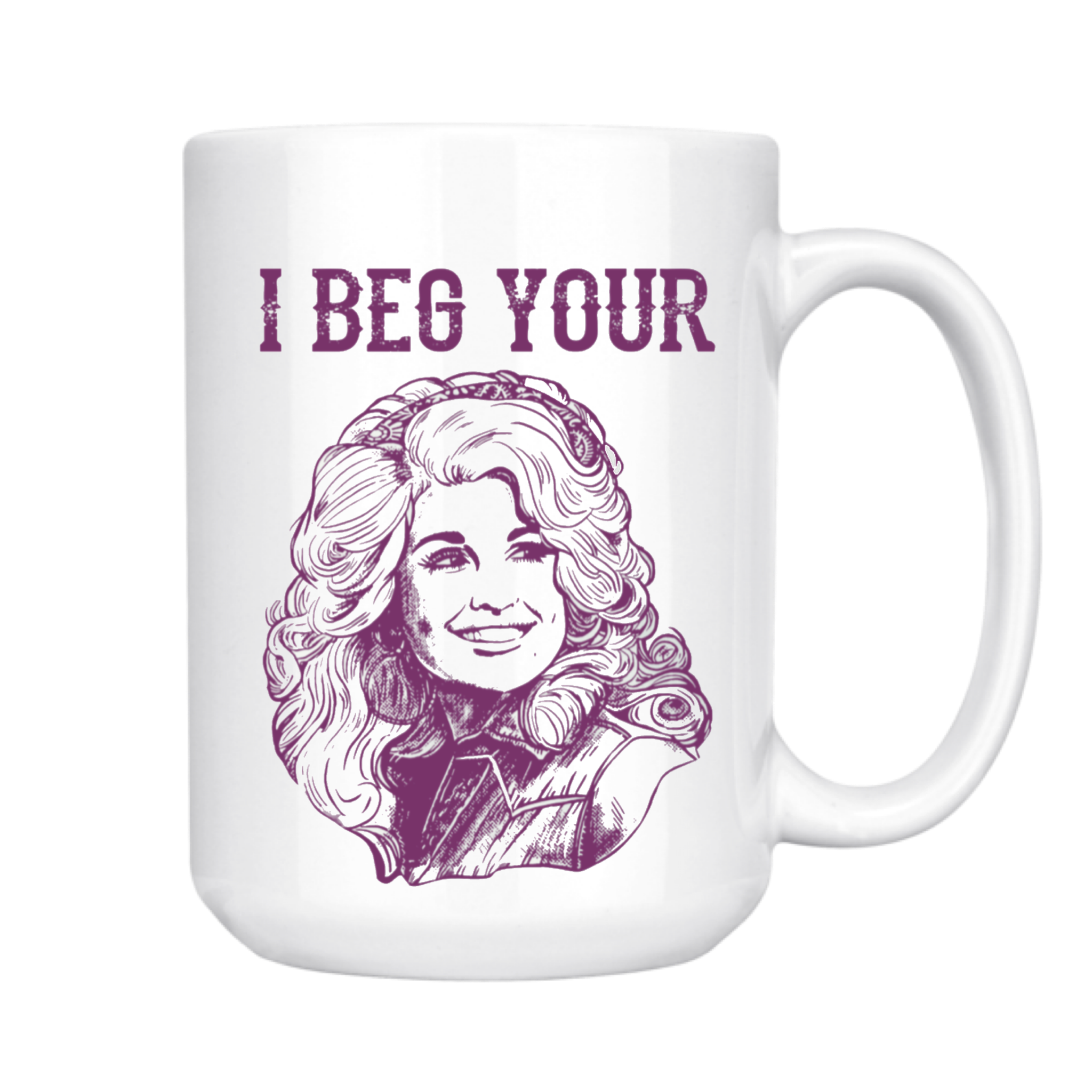 I BEG YOUR Parton Mug