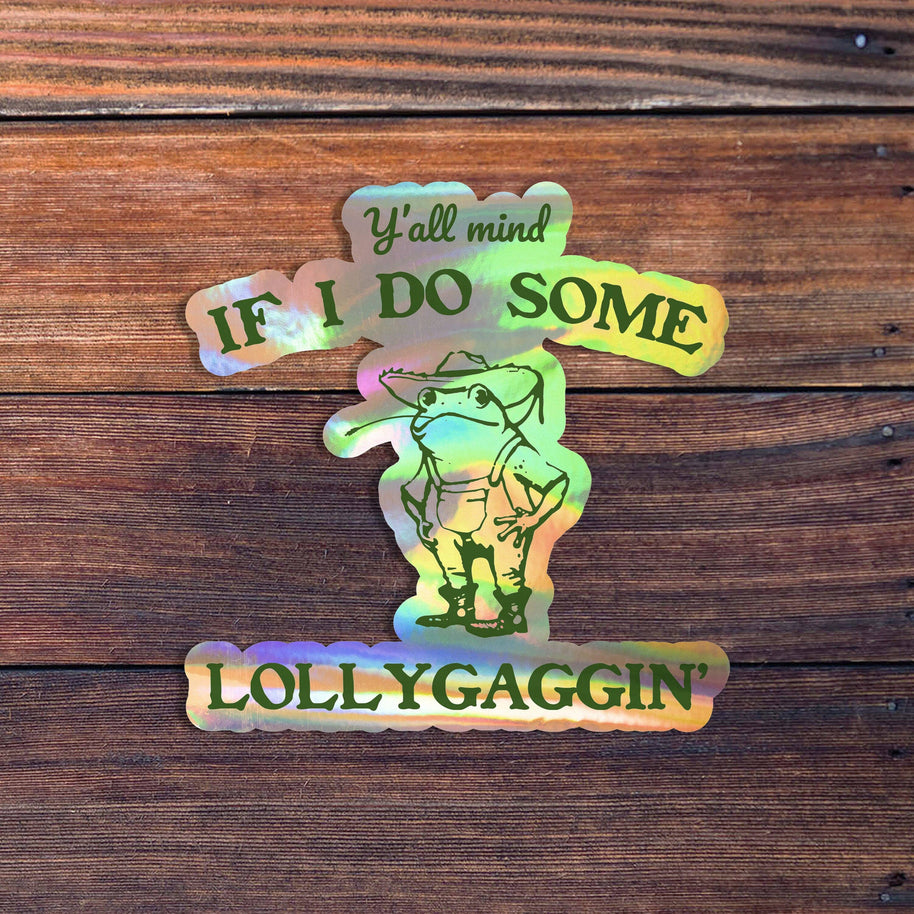 Y'all Mind If I Do Some Lollygagging Sticker