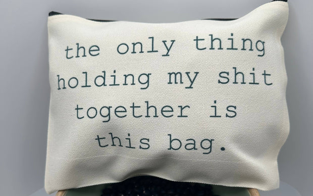Holding my Shit Together Zipper Bag