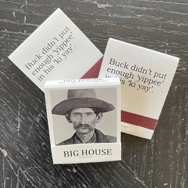 BIG House Matches, Buck didn't put enough "yippee"...
