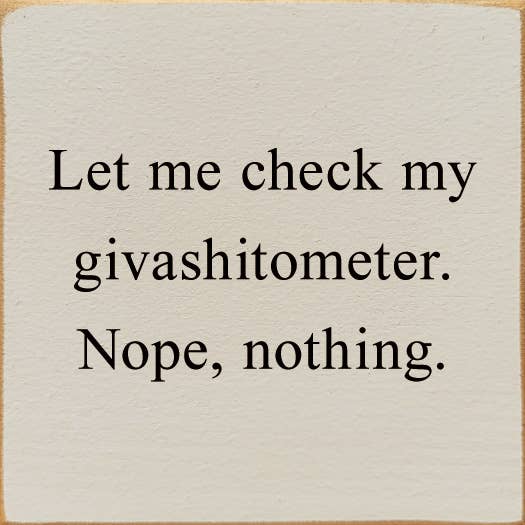 Let Me Check My Giveashitometer. Nope, Nothing.  Wood Sign