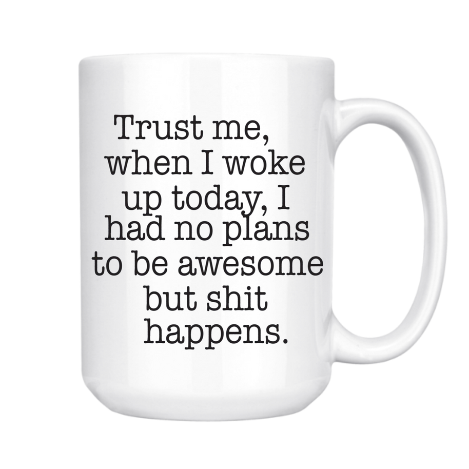 Trust Me Shit Happens Mug, 15 oz