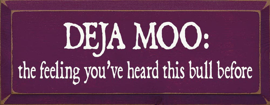 Deja Moo: The feeling You've Heard This Bull Before Sign