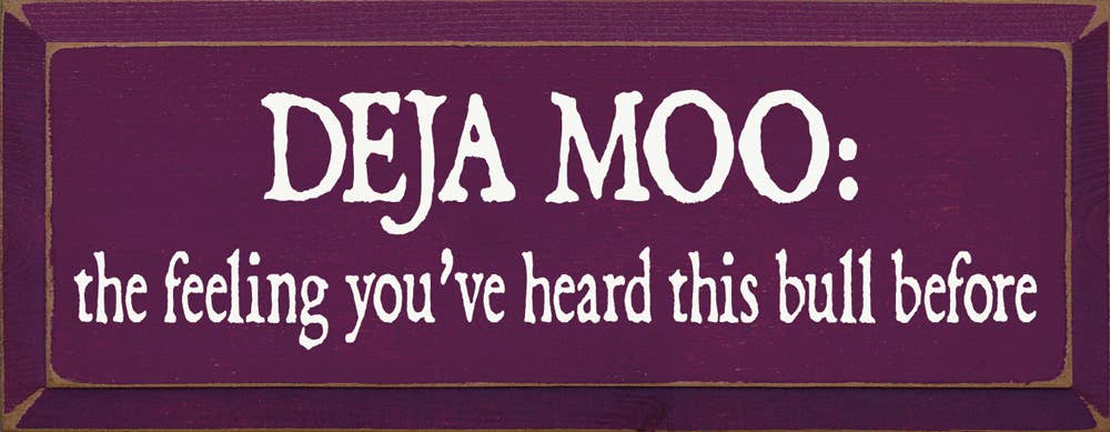 Deja Moo: The feeling You've Heard This Bull Before Sign