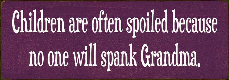 'Children are often spoiled' Quote Wall Sign