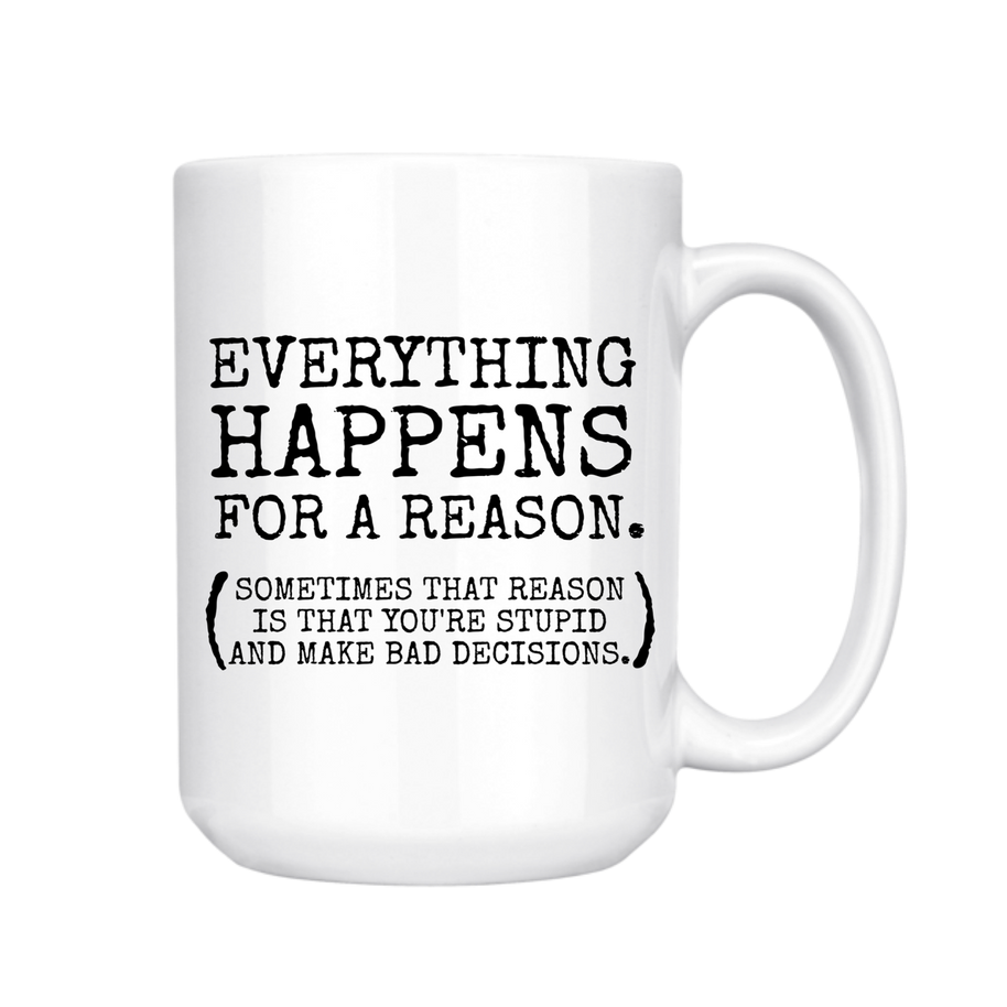 Everything Happens for a Reason Mug, 15 oz
