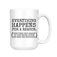 Everything Happens for a Reason Mug, 15 oz