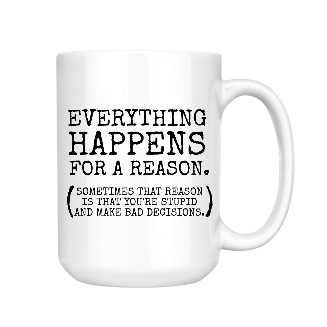 Everything Happens for a Reason Mug, 15 oz