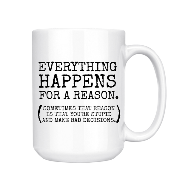 Everything Happens for a Reason Mug, 15 oz