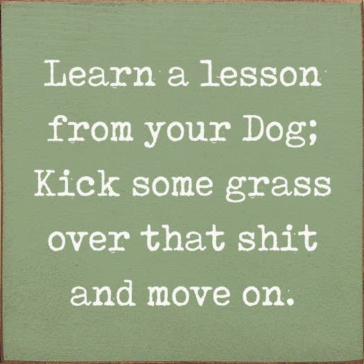 Learn A Lesson From Your Dog; Kick Some Grass Over That Shit