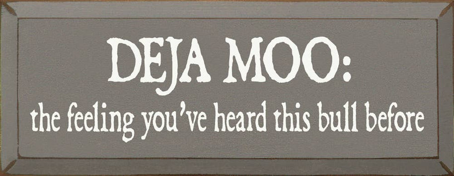 Deja Moo: The feeling You've Heard This Bull Before Sign