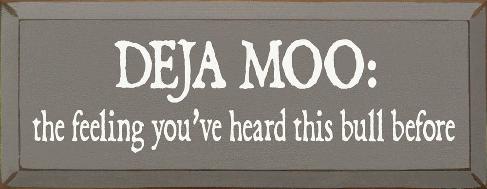 Deja Moo: The feeling You've Heard This Bull Before Sign
