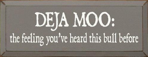 Deja Moo: The feeling You've Heard This Bull Before Sign