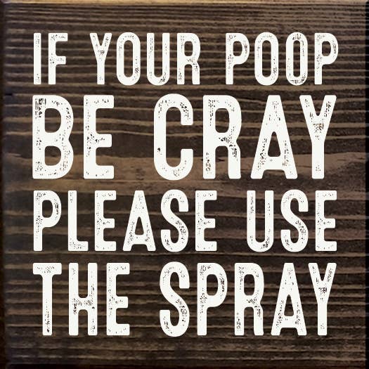 If Your Poop Be Cray Please Use The Spray