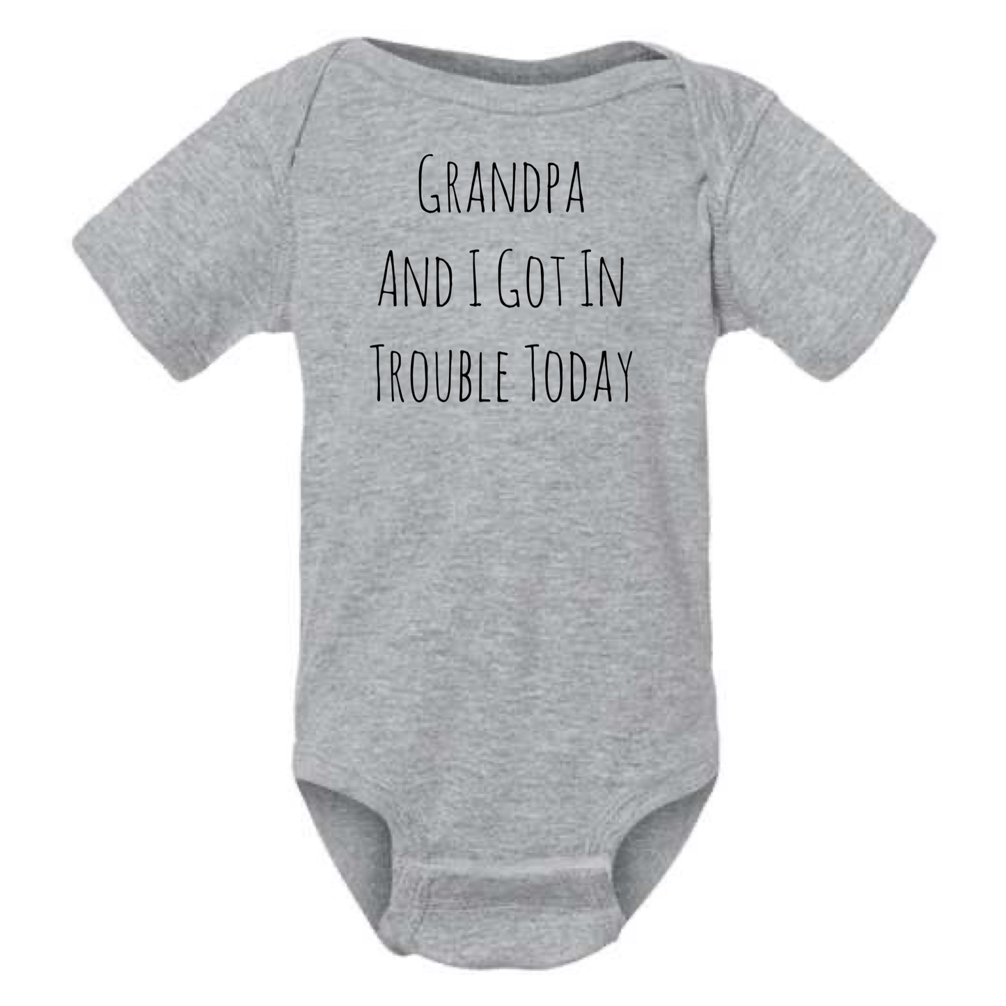 GRANDPA AND I GOT IN TROUBLE TODAY BABY ONESIE