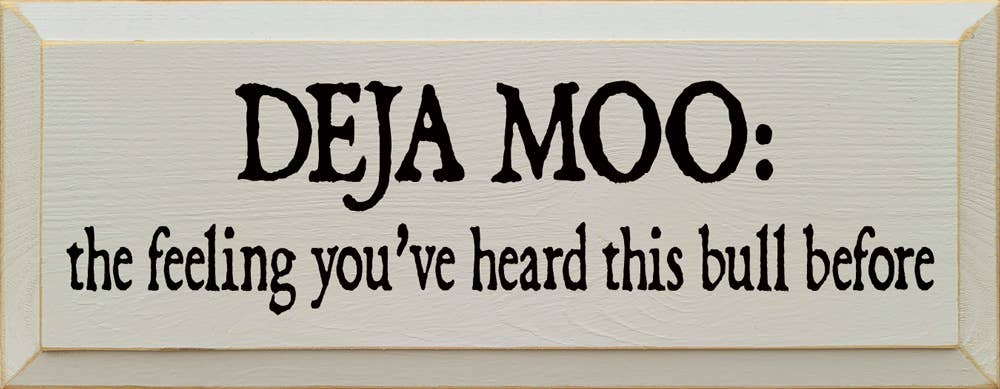 Deja Moo: The feeling You've Heard This Bull Before Sign