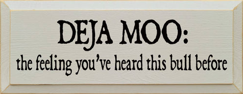Deja Moo: The feeling You've Heard This Bull Before Sign