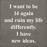 I Want To Be 14 Again