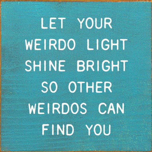 Let Your Weirdo Light Shine Bright So Other Weirdos Can Find You