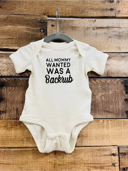 ALL MOMMY WANTED WAS A BACKRUB BABY ONESIE