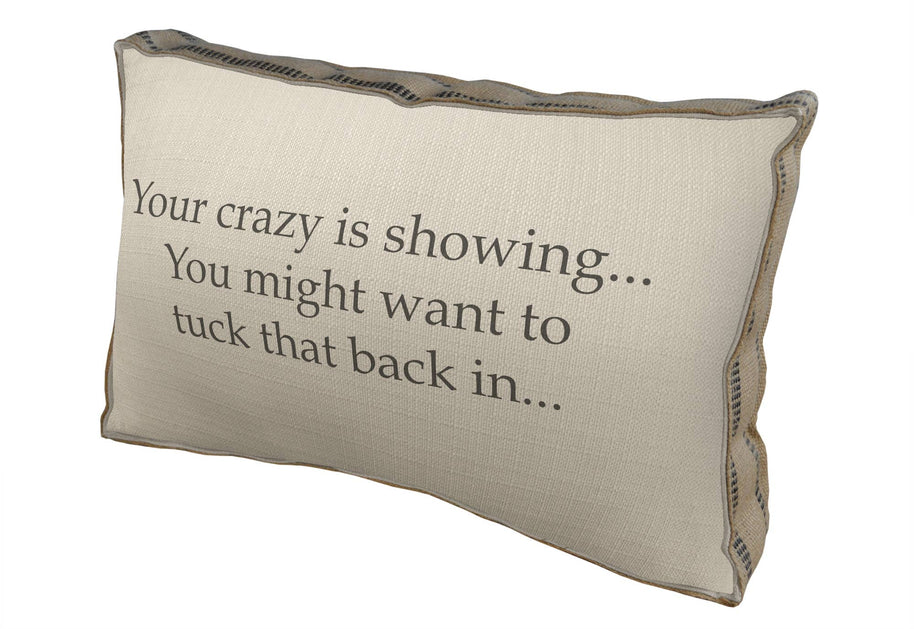 Your Crazy is Showing Pillow