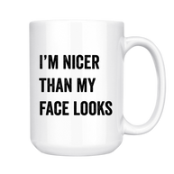 Nicer Than My Face Looks Mug, 15oz