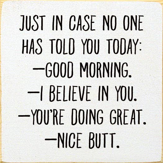 Just in case no one has told you today: Good Morning...