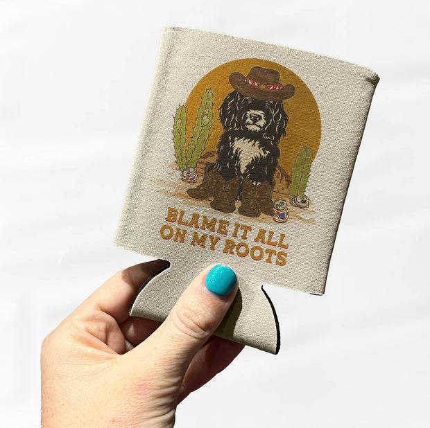 Blame it all on my Roots Puppy Cowboy Koozie