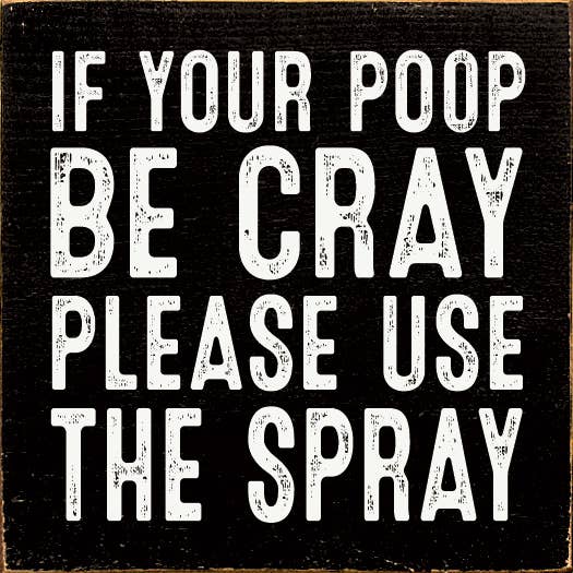 If Your Poop Be Cray Please Use The Spray