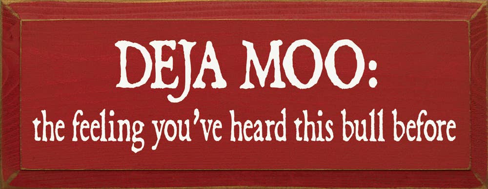 Deja Moo: The feeling You've Heard This Bull Before Sign