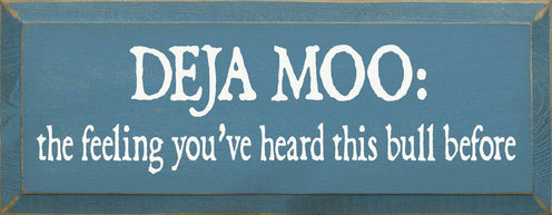 Deja Moo: The feeling You've Heard This Bull Before Sign