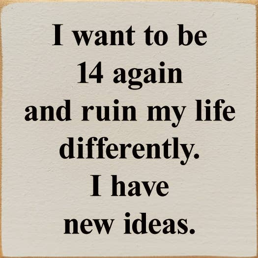 I Want To Be 14 Again
