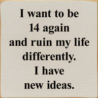 I Want To Be 14 Again