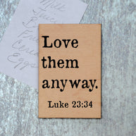 Love Them Anyway Wood Magnet