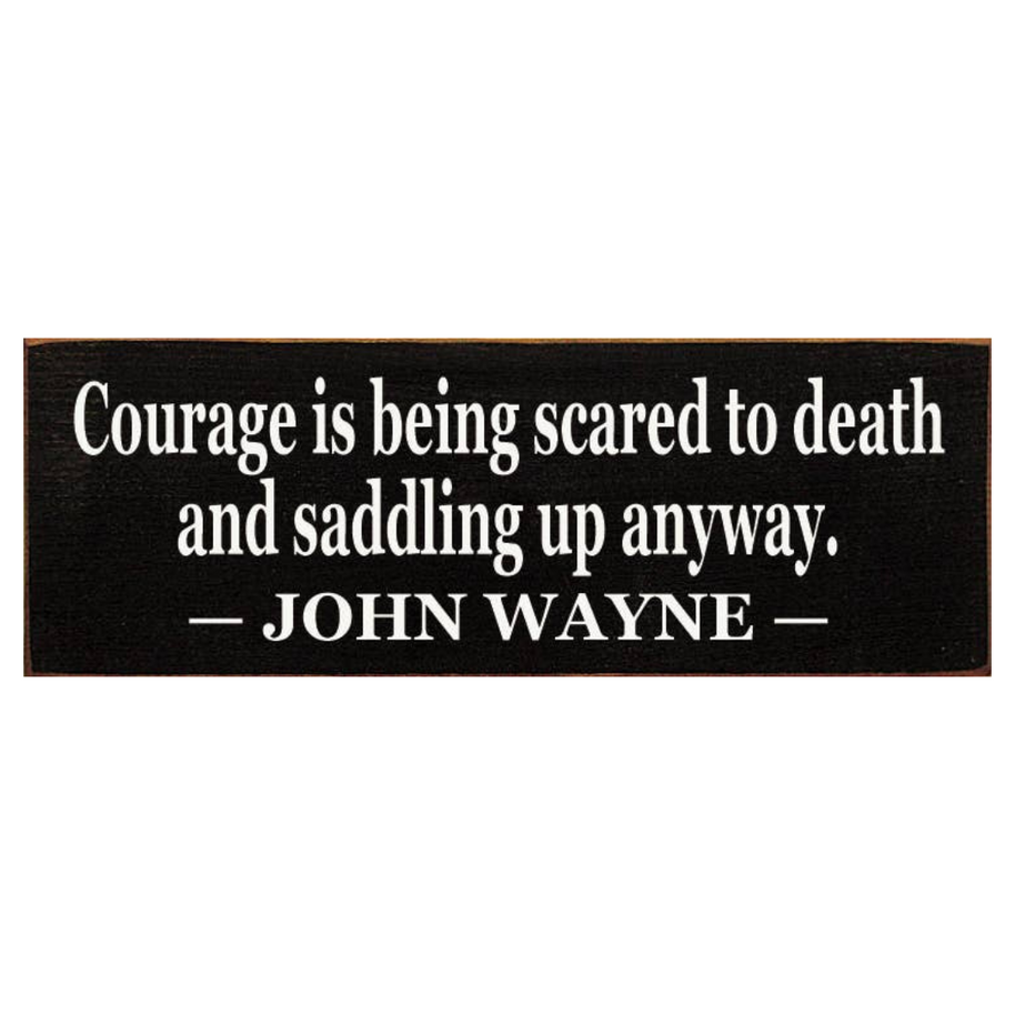 Courage Is Being Scared to Death
