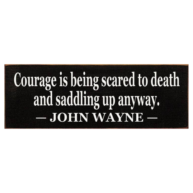 Courage Is Being Scared to Death