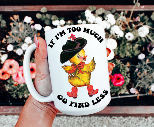 Ace the Pitmatian Co - If I’m Too Much Go Find Less Mug: 11 oz