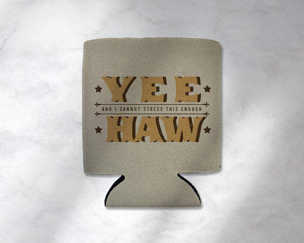Yee and I Cannot Stress This Enough Haw Koozie